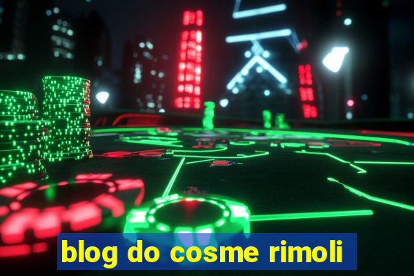 blog do cosme rimoli